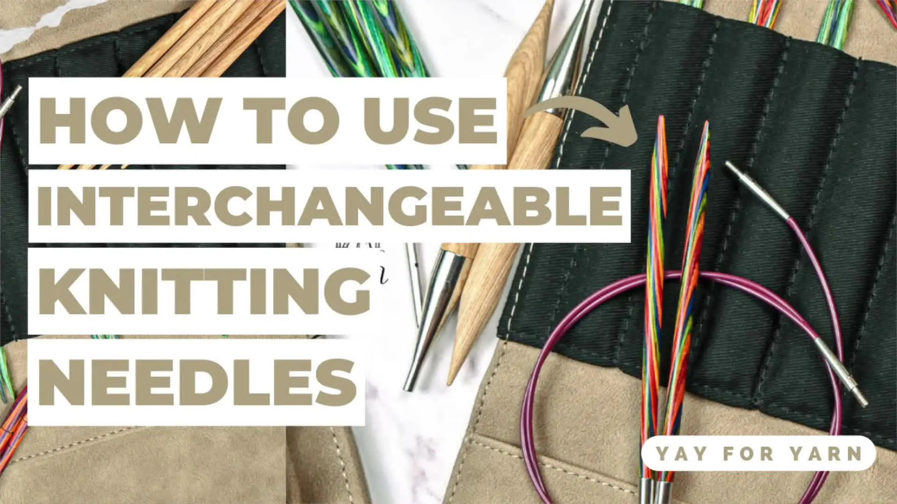 Title card for the video 'HOW TO USE INTERCHANGEABLE KNITTING NEEDLES' with various wooden and metal needles and cables arranged on a knitting needle case.