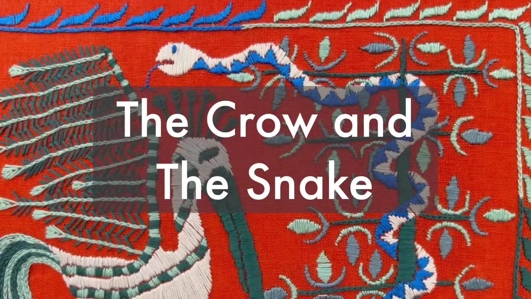Title card displaying 'The Crow and The Snake' over a vibrant embroidery piece.