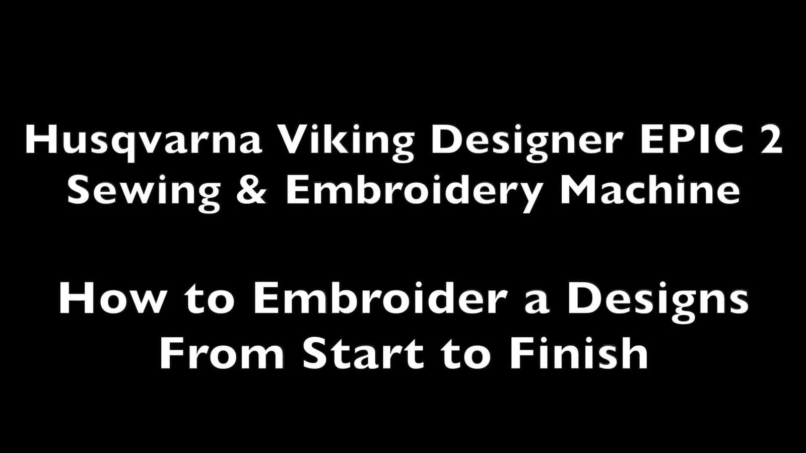 Husqvarna Viking Designer EPIC 2: Embroidering Designs Step-by-Step